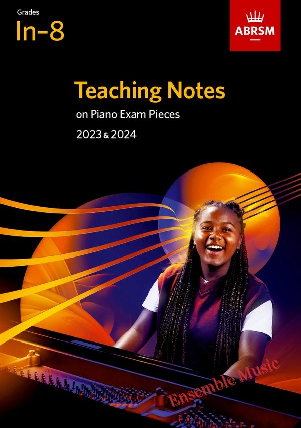 ABRSM Teaching Notes on Piano Exam Pieces 2023 & 2024 Grades In-8