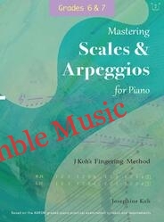 Mastering Scales and Arpeggios for Piano, Grades 6 & 7 (by Josephine Koh)