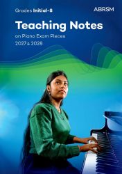 ABRSM Piano Exam Pieces 2027 & 2028 Teaching Notes