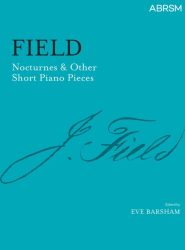 Field : Nocturnes & Other Short Piano Pieces (ABRSM)